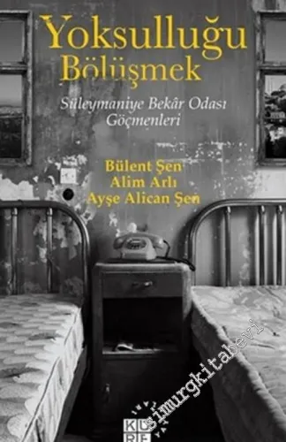Yoksulluğu Bölüşmek : Süleymaniye Bekar Odası Göçmenleri -        2016