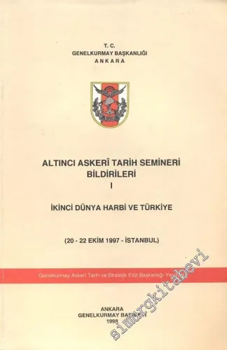 Altıncı Askerî Tarih Semineri Bildirileri 1. Cilt - İkinci Dünya Harbi ve Türkiye -
