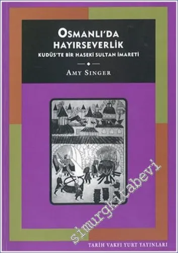 Osmanlı'da Hayırseverlik: Kudüs'te Bir Haseki Sultan İmareti -        2004