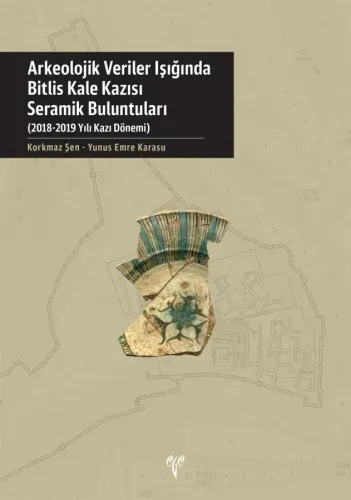 Bitlis Kale Kazısı Seramik Buluntuları - Arkeolojik Veriler Işığında 2018-2019 Yılı Kazı Dönemi