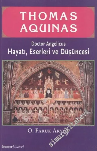 Thomas Aquinas - Doctor Angelicus: Hayatı, Eserleri ve Düşüncesi -        2005