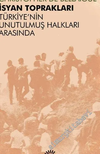İsyan Toprakları: Türkiye’nin Unutulmuş Halkları Arasında  -