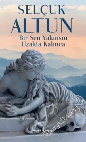 Bir Sen Yakınsın Uzakta Kalınca -         2023