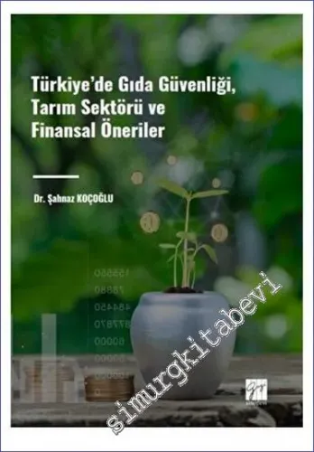 Türkiye' de Gıda Güvenliği Tarım Sektörü ve Finansal Öneriler -