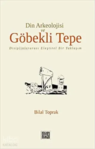 Din Arkeolojisi ve Göbekli Tepe;Disiplinlerarası Eleştirel Bir Yaklaşım