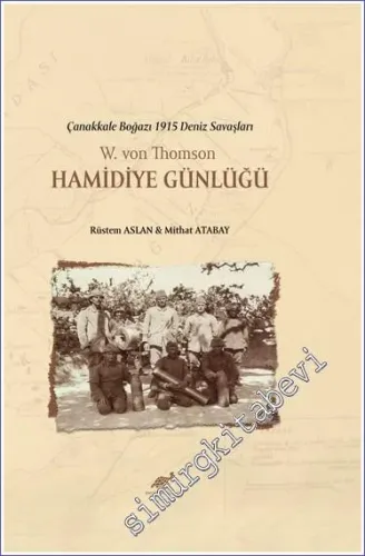 Hamidiye Günlükleri - W. Von Thomson : Çanakkale Boğazı 1915 Deniz Savaşları -         2022