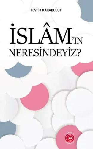 İslâm'ın Neresindeyiz?