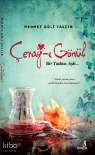 Cerağ-ı Gönül ;Bir Yudum Aşk