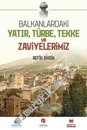Balkanlardaki Yatır Türbe Tekke ve Zaviyelerimiz CİLTLİ -        2014
