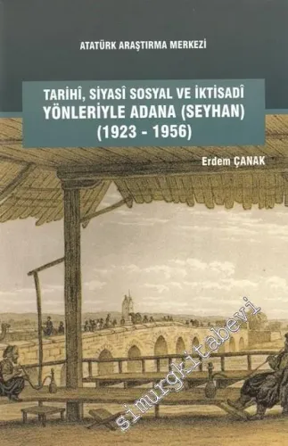 Tarihi Siyasi Sosyal ve İktisadi Yönleriyle Adana (Seyhan) 1923 - 1956 -         2017