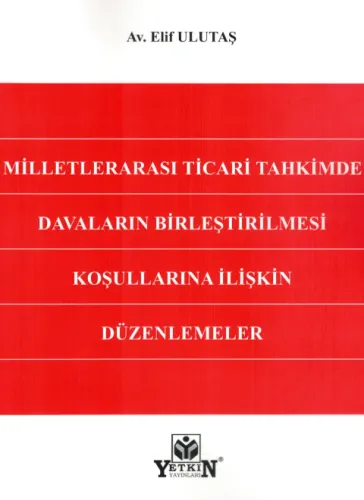 Milletlerarası Ticari Tahkimde Davaların Birleştirilmesi Koşullarına İlişkin Düzenlemeler