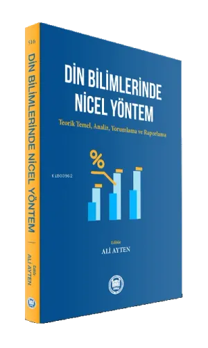 Din Bilimlerinde Nicel Yöntem ;Teorik Temel, Analiz, Yorumlama ve Raporlama