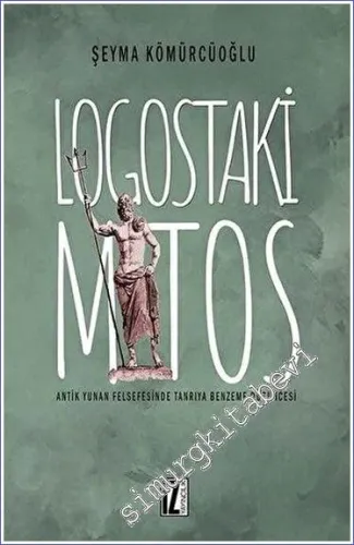 Logostaki Mitos : Antik Yunan Felsefesinde Tanrıya Benzeme Düşüncesi -         2020