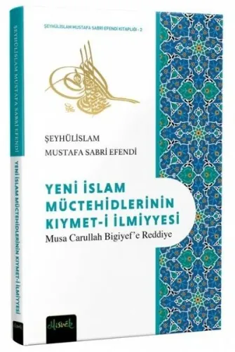 Yeni İslam Müctehidlerinin Kıymet-i İlmiyyesi;Musa Carullah Bigiyef’e 