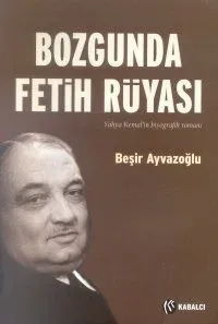 Bozgunda Fetih Rüyası Yahya Kemal'in Biyografik Romanı