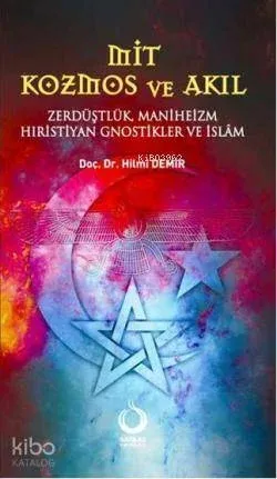 Mit Kozmos ve Akıl; Zerdüşlük, Maniheizm, Hıristiyan Gnostikler ve İslâm