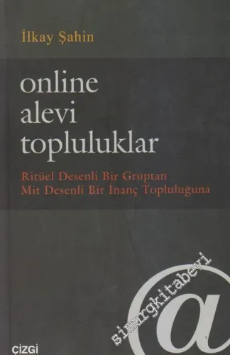 Online Alevi Topluluklar: Ritüel Desenli Bir Gruptan Mit Desenli Bir İnanç Topluluğuna -         2013