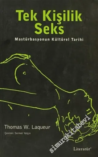 Tek Kişilik Seks : Mastürbasyonun Kültürel Tarihi -         2007