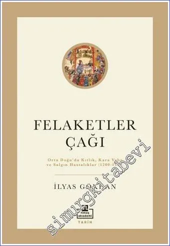 Felaketler Çağı : Orta Doğu'da Kıtlık, Kara Veba ve Salgın Hastalıklar (1200 - 1405) -         2022