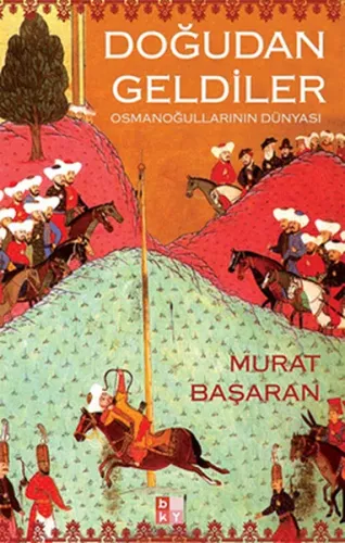 Doğudan Geldiler; Osmanoğullarının Dünyası
