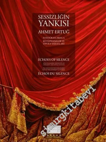 Sessizliğin Yankısı: Fotoğraflarıyla Kütüphaneler ve Opera Sarayları = Echoes Of Silence = Échos Du Silence -