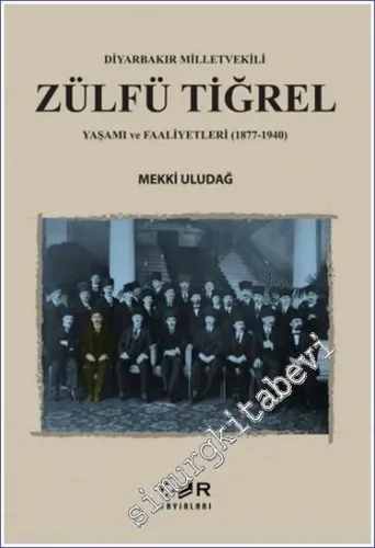 Diyarbakır Milletvekili Zülfü Tiğrel Yaşamı ve Faaliyetleri (1877-1940) -         2023