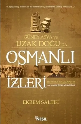 Güney Asya ve Uzak Doğu'da Osmanlı İzleri; Yedi Ülke Bir medeniyet