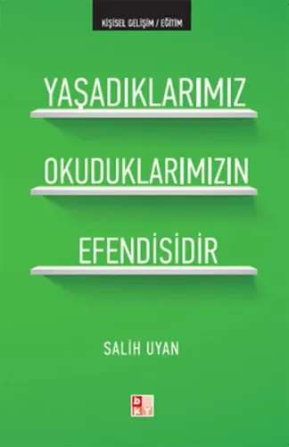 Yaşadıklarımız Okuduklarımızın Efendisidir