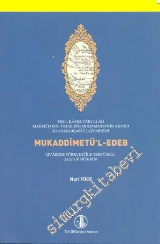 Mukaddimetül Edeb Hvârizm Türkçesi ile Tercümeli Şuşter Nüshası - Giriş, Dil Özellikleri, Metin, İndeks -