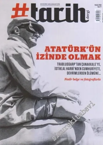 #Tarih: Bugünü Anlamak İçin: Dosya:  Atatürk'ün İzinde Olmak - Sayı:  77      Kasım 2020