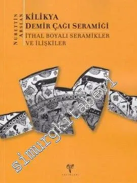 Kilikya Demir Çağı Seramiği: İthal Boyalı Seramikler ve İlişkiler -        2010