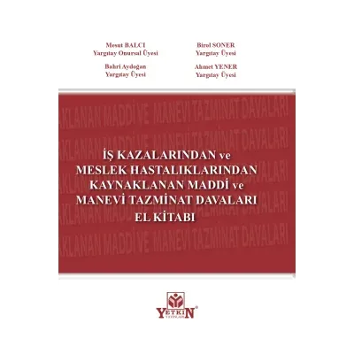 İş Kazalarında ve Meslek Hastalıklarından Kaynaklanan Maddi ve Manevi Tazminat Davaları El Kitabı