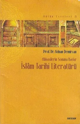 İslam Tarihi Literatürü - Abbasilerin Sonuna Kadar