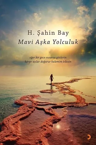 Mavi Aşka Yolculuk; eğer bir gece susarsa gözlerin körpe acılar doğurur kalemim bilesin