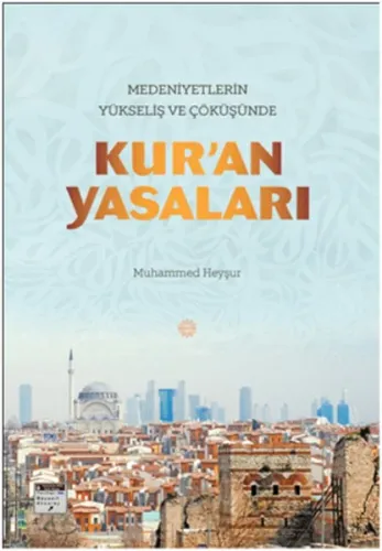 Medeniyetlerin Yükseliş ve Çöküşünde Kur'an Yasaları