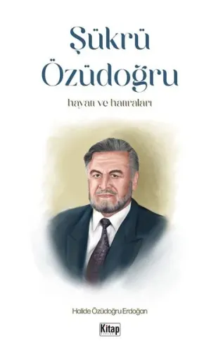Şükrü Özüdoğru Hayatı Ve Hatıraları