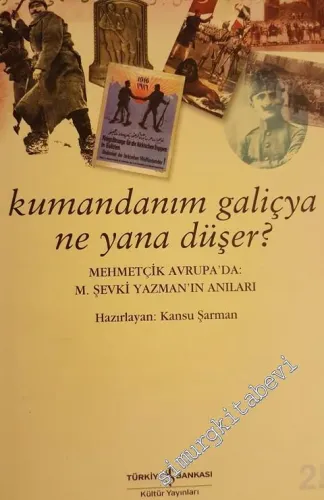 Kumandanım Galiçya Ne Yana Düşer? Mehmetçik Avrupa'da: M. Şevki Yazman'ın Anıları -