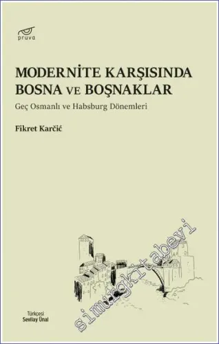 Modernite Karşısında Bosna ve Boşnaklar Geç Osmanlı ve Habsburg Dönemleri -         2022