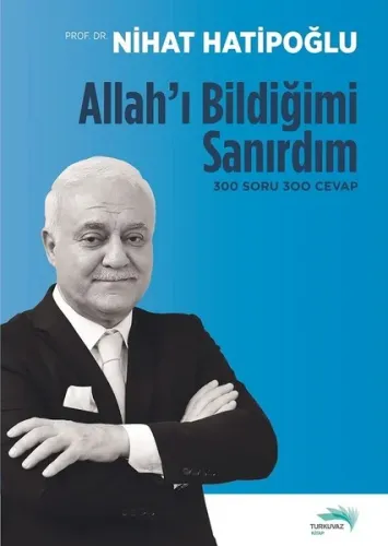 Allah'ı Bildiğimi Sanırdım 300 Soru 300 Cevap