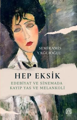 Hep Eksik;Edebiyat ve Sinemada Kayıp Yas ve Melankoli