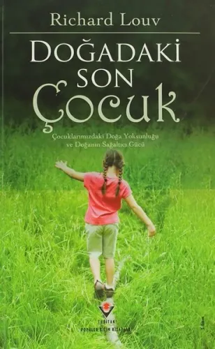 Doğadaki Son Çocuk; Çocuklarımızdaki Doğa Yoksunluğu ve Doğanan Sağaltıcı Gücü