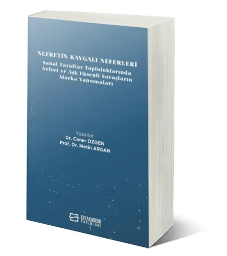 Nefretin Kavgalı Neferleri: Sanal Taraftar Topluluklarında Nefret ve Aşk Eksenli Savaşların Marka Yansımaları