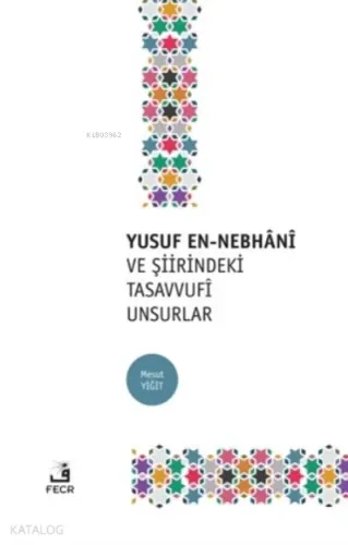 Yusuf En-Nebhani ve Şiirindeki Tasavvufi Unsurlar