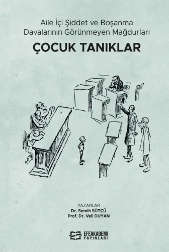 Aile İçi Şiddet ve Boşanma Davalarının Görünmeyen Mağdurları: Çocuk Tanıklar