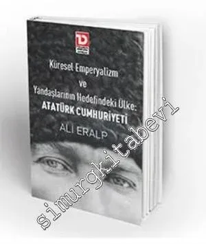Küresel Emperyalizm ve Yandaşlarının Hedefindeki Ülke: Atatürk Cumhuriyeti -