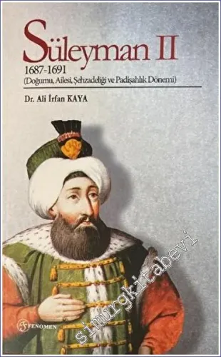 Süleyman 2 (1687 - 1691) Doğumu Ailesi Şehzadeliği ve Padişahlık Dönemi -         2023