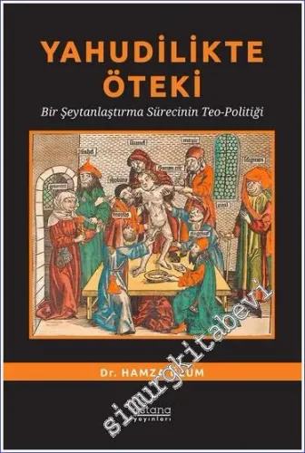 Yahudilikte Öteki Bir Şeytanlaştırma Sürecinin Teo-Politiği -         2024