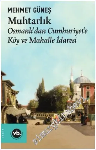 Muhtarlık : Osmanlı'dan Cumhuriyet'e Köy ve Mahalle İdaresi -         2023