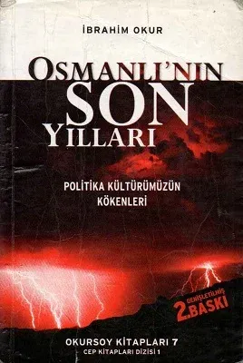 Osmanlı'nın Son Yılları - Politika Kültürümüzün Kökenleri
