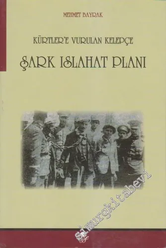 Kürtler'e Vurulan Kelepçe: Şark Islahat Planı -